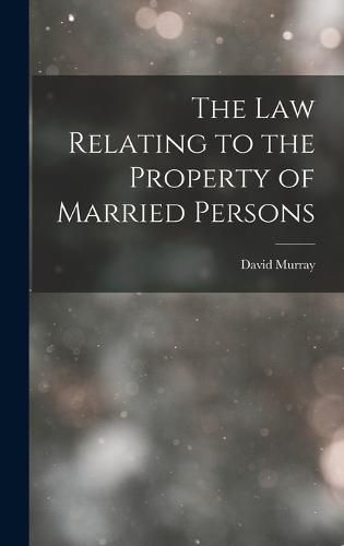 The Law Relating to the Property of Married Persons