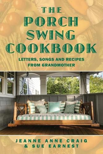 Cover image for The Porch Swing Cookbook: Letters, Songs and Recipes from Grandmother