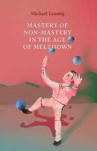 Cover image for Mastery of Non-Mastery in the Age of Meltdown
