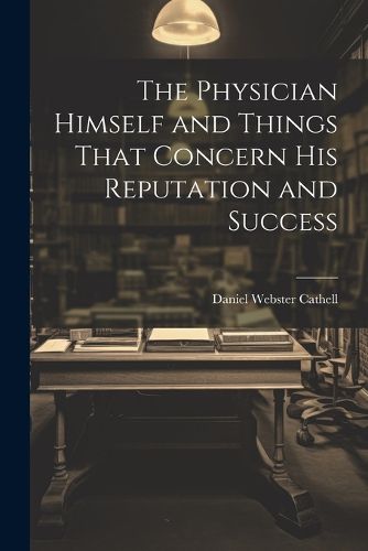 The Physician Himself and Things That Concern His Reputation and Success