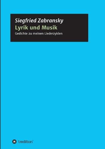 Cover image for Lyrik und Musik: Textbuch meiner Liederzyklen zu Gedichten von Goethe, Heine, Hesse, Rilke, Romantikern, Zabransky