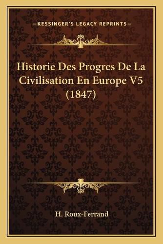 Historie Des Progres de La Civilisation En Europe V5 (1847)