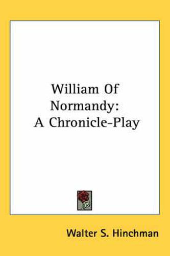 Cover image for William of Normandy: A Chronicle-Play