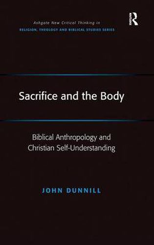 Cover image for Sacrifice and the Body: Biblical Anthropology and Christian Self-Understanding