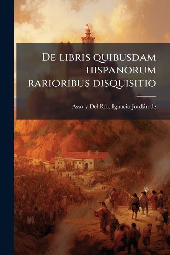 Cover image for de Libris Quibusdam Hispanorum Rarioribus Disquisitio