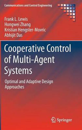 Cooperative Control of Multi-Agent Systems: Optimal and Adaptive Design Approaches