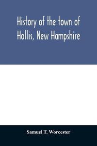 Cover image for History of the town of Hollis, New Hampshire: from its first settlement to the year 1879