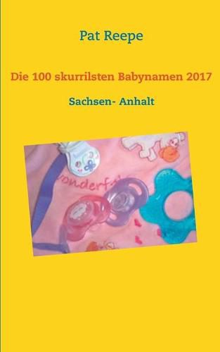 Cover image for Die 100 skurrilsten Babynamen 2017: Sachsen- Anhalt