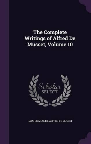 Cover image for The Complete Writings of Alfred de Musset, Volume 10