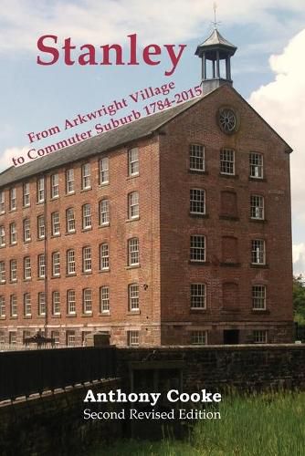 Stanley: From Arkwright Village to Commuter Suburb 1784-2015