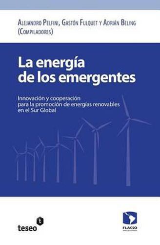 Cover image for La energia de los emergentes: Innovacion y cooperacion para la promocion de energias renovables en el Sur Global