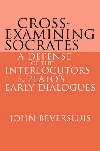 Cover image for Cross-Examining Socrates: A Defense of the Interlocutors in Plato's Early Dialogues