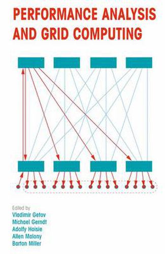 Cover image for Performance Analysis and Grid Computing: Selected Articles from the Workshop on Performance Analysis and Distributed Computing August 19-23, 2002, Dagstuhl, Germany