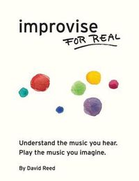 Cover image for Improvise for Real: The Complete Method for All Instruments