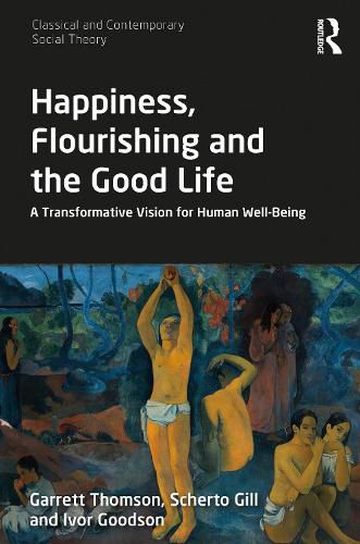 Cover image for Happiness, Flourishing and the Good Life: A Transformative Vision for Human Well-Being