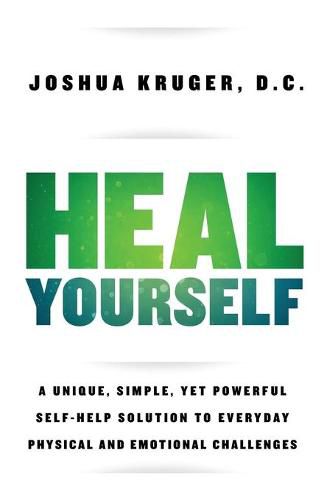 Cover image for Heal Yourself: A Unique, Simple, Yet Powerful Self-Help Solution to Everyday Physical and Emotional Challenges