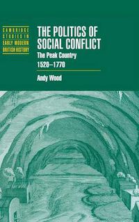 Cover image for The Politics of Social Conflict: The Peak Country, 1520-1770