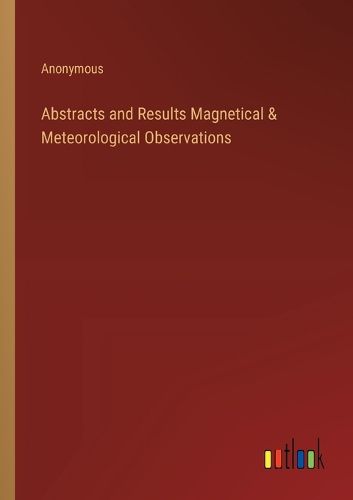 Cover image for Abstracts and Results Magnetical & Meteorological Observations