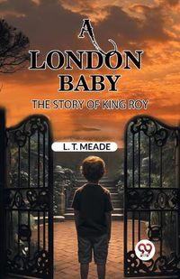 Cover image for A London Baby The Story of King Roy