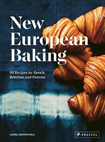 New European Baking: 99 Recipes for Breads, Brioches and Pastries