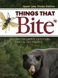 Cover image for Things That Bite: Great Lakes Edition: A Realistic Look at Critters That Scare People