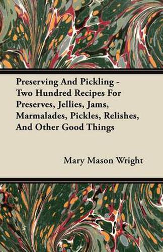 Cover image for Preserving And Pickling - Two Hundred Recipes For Preserves, Jellies, Jams, Marmalades, Pickles, Relishes, And Other Good Things