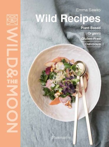 Cover image for Wild Recipes: Plant-Based, Organic, Gluten-Free, Delicious