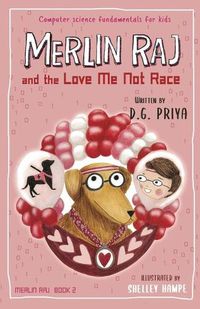 Cover image for Merlin Raj and the Love Me Not Race: A Valentine Computer Science Dog's Tale