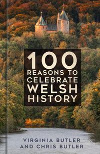Cover image for 100 Reasons to Celebrate Welsh History