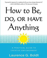 Cover image for How to Be, Do, or Have Anything