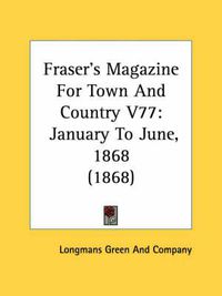 Cover image for Fraser's Magazine for Town and Country V77: January to June, 1868 (1868)