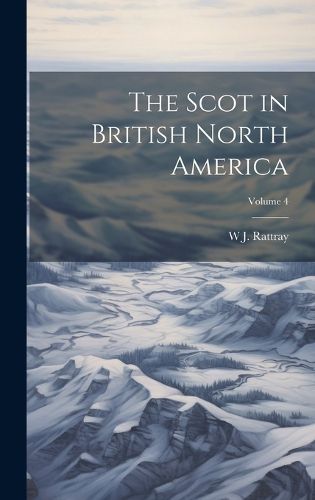 Cover image for The Scot in British North America; Volume 4