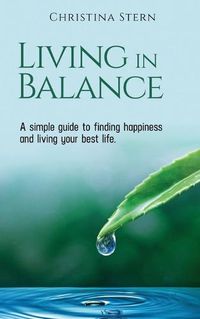 Cover image for Living in Balance: A simple guide to finding happiness and living your best life