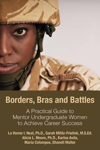 Cover image for Borders, Bras and Battles: A Practical Guide to Mentor Undergraduate Women to Achieve Career Success