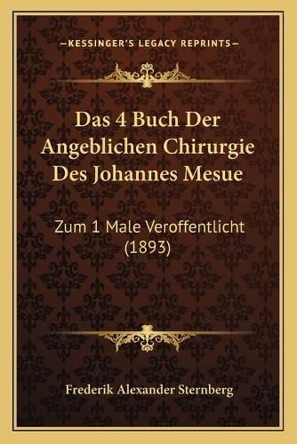Cover image for Das 4 Buch Der Angeblichen Chirurgie Des Johannes Mesue: Zum 1 Male Veroffentlicht (1893)