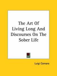 Cover image for The Art Of Living Long And Discourses On The Sober Life