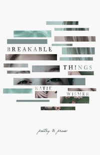 Cover image for Breakable Things: Poetry and Prose