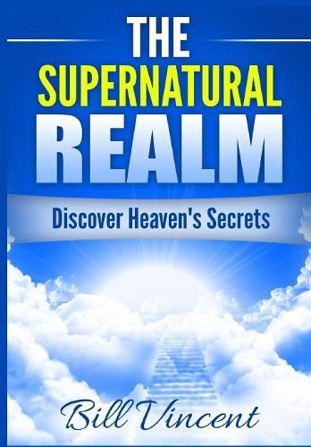 Cover image for The Supernatural Realm: Discover Heaven's Secrets