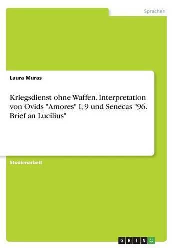 Cover image for Kriegsdienst ohne Waffen. Interpretation von Ovids Amores I, 9 und Senecas 96. Brief an Lucilius