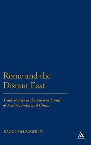Cover image for Rome and the Distant East: Trade Routes to the ancient lands of  Arabia, India and China