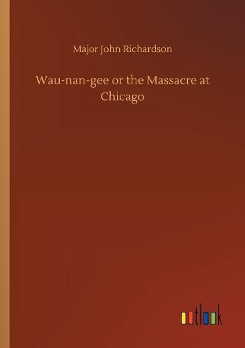 Wau-nan-gee or the Massacre at Chicago