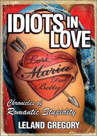 Cover image for Idiots in Love: Chronicles of Romantic Stupidity