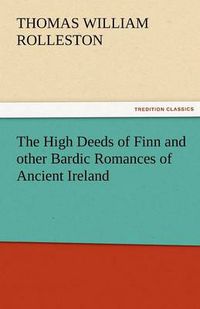 Cover image for The High Deeds of Finn and Other Bardic Romances of Ancient Ireland