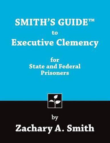 Cover image for Smith's Guide to Executive Clemency for State and Federal Prisoners