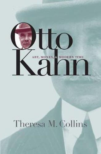 Cover image for Otto Kahn: Art, Money, and Modern Time