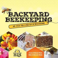 Cover image for Backyard Beekeeping: We Take The Sting Out Of Beekeeping