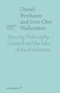 Cover image for Spacing Philosophy: Lyotard and the Idea of the Exhibition