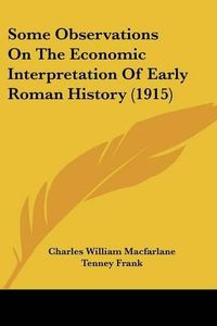 Cover image for Some Observations on the Economic Interpretation of Early Roman History (1915)