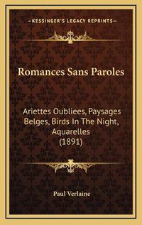 Cover image for Romances Sans Paroles: Ariettes Oubliees, Paysages Belges, Birds in the Night, Aquarelles (1891)