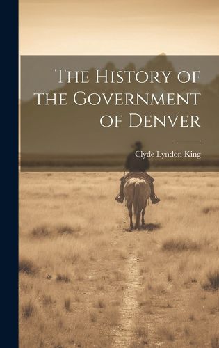 Cover image for The History of the Government of Denver